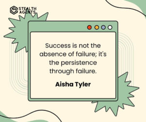 "Success is not the absence of failure; it's the persistence through failure." - Aisha Tyler
