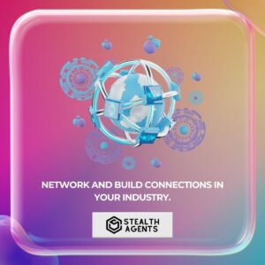 Network and build connections in your industry.