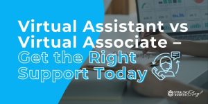 Virtual Assistant vs Virtual Associate – Get the Right Support Today