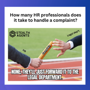 How many HR professionals does it take to handle a complaint? None, they'll just forward it to the legal department.