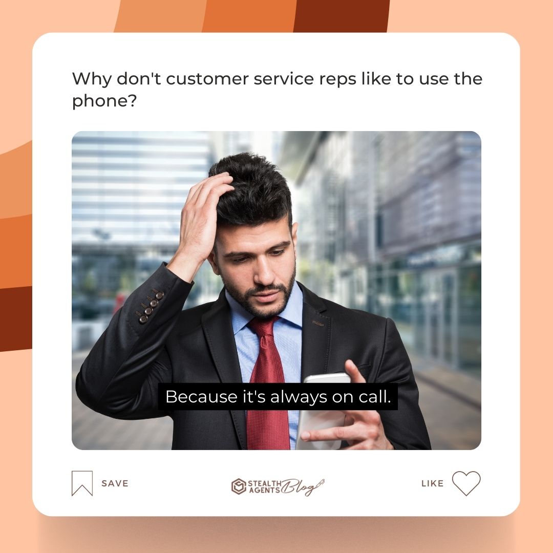 Why don't customer service reps like to use the phone? Because it's always on call.