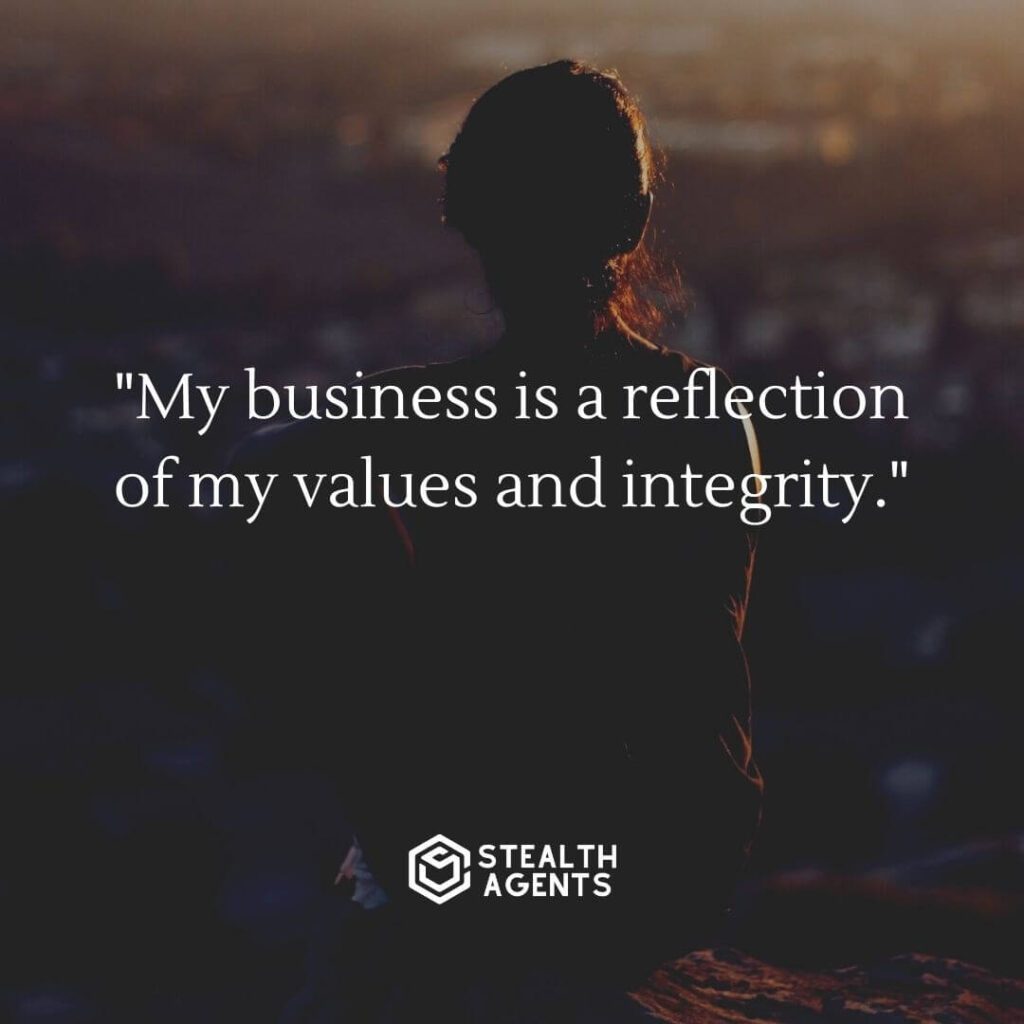 "My business is a reflection of my values and integrity."