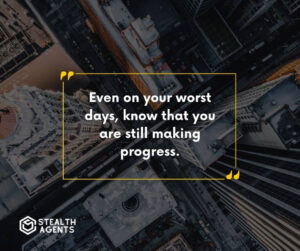 "Even on your worst days, know that you are still making progress."