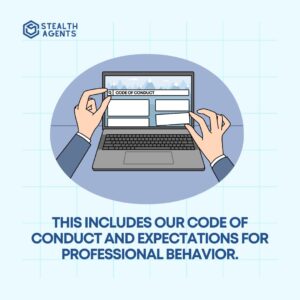 This includes our code of conduct and expectations for professional behavior.
