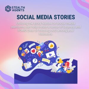 Social Media Stories Utilizing the story feature on social media platforms can help create a sense of urgency and FOMO (fear of missing out) among your followers.