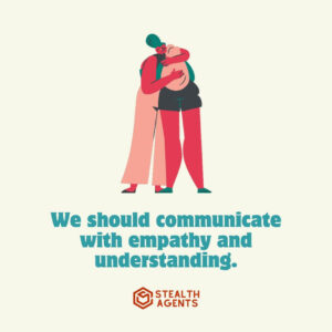 "We should communicate with empathy and understanding."