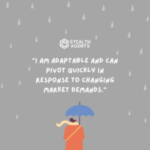 "I am adaptable and can pivot quickly in response to changing market demands."