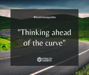 "Thinking ahead of the curve"