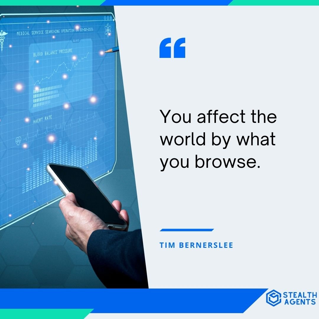 "You affect the world by what you browse." - Tim Berners-Lee