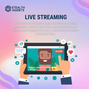 Live Streaming Live streaming allows you to showcase new products, answer customer questions in real-time, and engage with your audience in a more personal way.