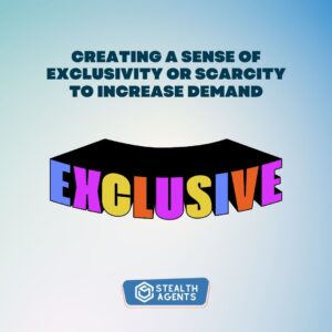 Creating a sense of exclusivity or scarcity to increase demand