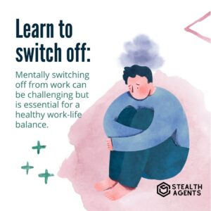 Learn to switch off: Mentally switching off from work can be challenging but is essential for a healthy work-life balance.