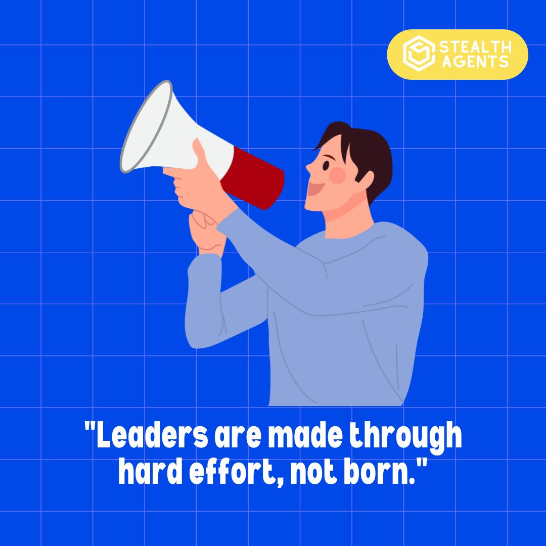 "Leaders are made through hard effort, not born."