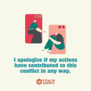 "I apologize if my actions have contributed to this conflict in any way."