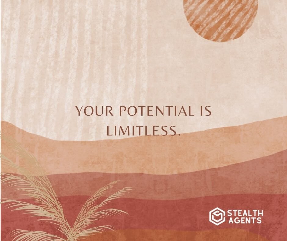 "Your potential is limitless."