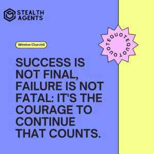"Success is not final, failure is not fatal: It's the courage to continue that counts." - Winston Churchill