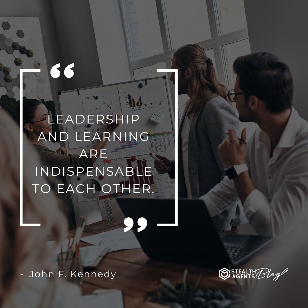 "Leadership and learning are indispensable to each other." — John F. Kennedy