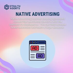 Native Advertising Native advertising involves creating sponsored content that seamlessly blends in with the platform it's displayed on. This can help increase brand awareness and reach a larger audience.