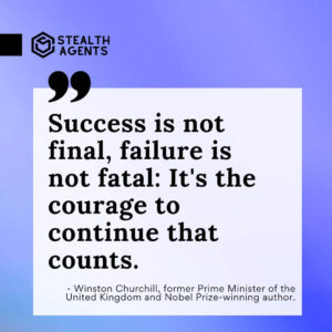 "Success is not final, failure is not fatal: It's the courage to continue that counts." - Winston Churchill, former Prime Minister of the United Kingdom and Nobel Prize-winning author.