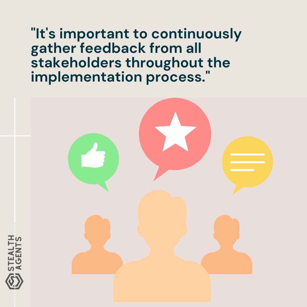 "It's important to continuously gather feedback from all stakeholders throughout the implementation process."