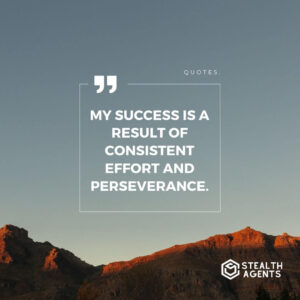 "My success is a result of consistent effort and perseverance."