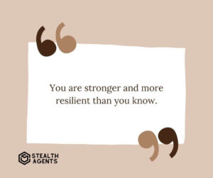 "You are stronger and more resilient than you know."