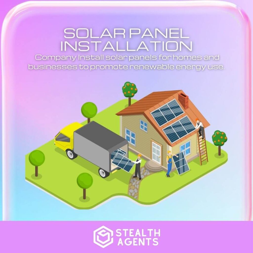 Solar Panel Installation Company: Install solar panels for homes and businesses to promote renewable energy use.