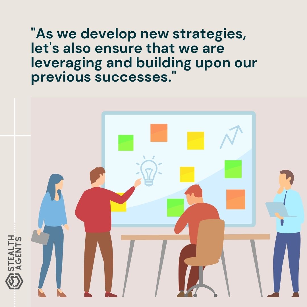 "As we develop new strategies, let's also ensure that we are leveraging and building upon our previous successes."