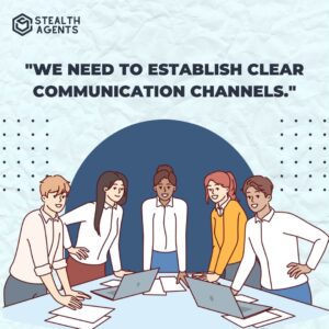 "We need to establish clear communication channels."