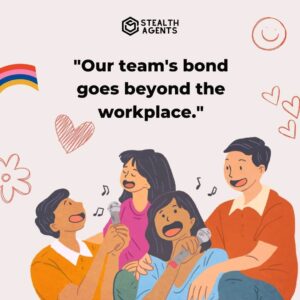 "Our team's bond goes beyond the workplace."