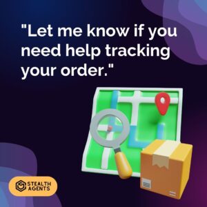 "Let me know if you need help tracking your order."