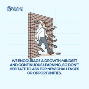We encourage a growth mindset and continuous learning, so don't hesitate to ask for new challenges or opportunities.