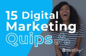 15 Digital Marketing Quips