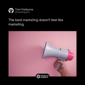 The best marketing doesn't feel like marketing. - Tom Fishburne