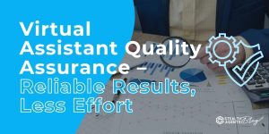 Virtual Assistant Quality Assurance – Reliable Results, Less Effort