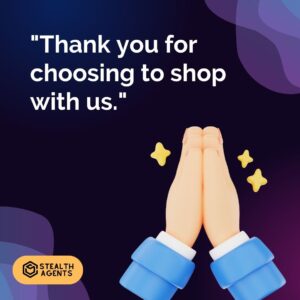  "Thank you for choosing to shop with us."