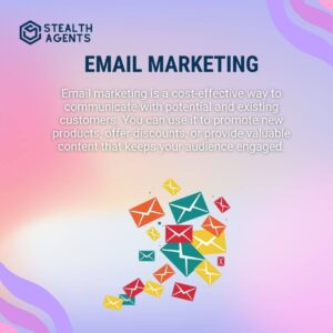 Email Marketing Email marketing is a cost-effective way to communicate with potential and existing customers. You can use it to promote new products, offer discounts, or provide valuable content that keeps your audience engaged.