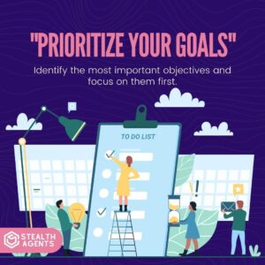 "Prioritize your goals": Identify the most important objectives and focus on them first.