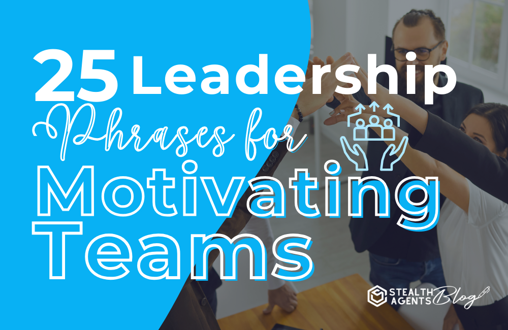 25 Leadership Phrases for Motivating Teams