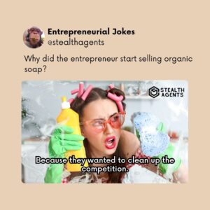 Why did the entrepreneur start selling organic soap? Because they wanted to clean up the competition.