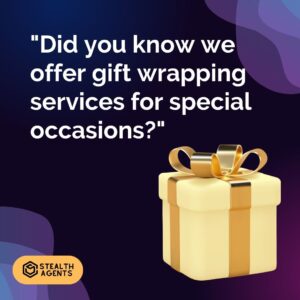 "Did you know we offer gift wrapping services for special occasions?"