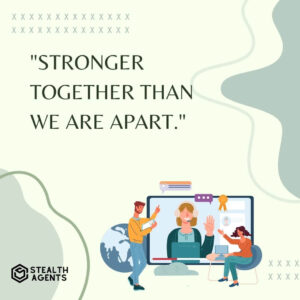 "Stronger together than we are apart."