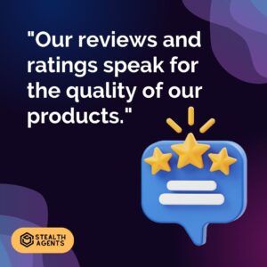 "Our reviews and ratings speak for the quality of our products."