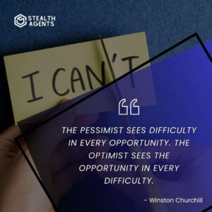 “The pessimist sees difficulty in every opportunity. The optimist sees the opportunity in every difficulty.” – Winston Churchill
