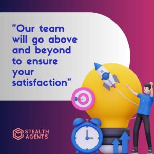 "Our team will go above and beyond to ensure your satisfaction"