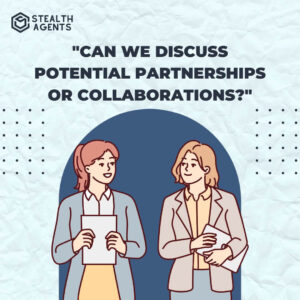 "Can we discuss potential partnerships or collaborations?"