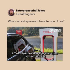 What's an entrepreneur's favorite type of car? A Tesla, because they love innovation and sustainability.