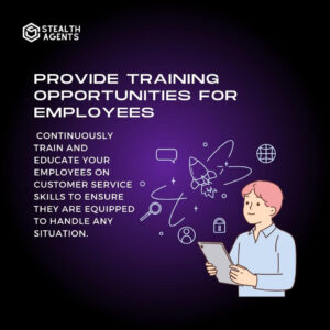 Provide training opportunities for employees: Continuously train and educate your employees on customer service skills to ensure they are equipped to handle any situation.