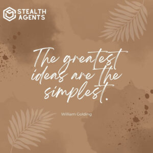 "The greatest ideas are the simplest." - William Golding
