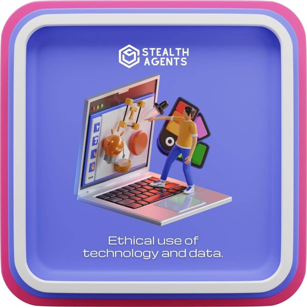 Ethical use of technology and data.